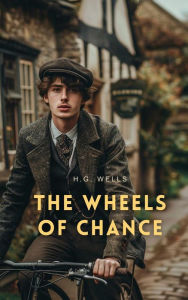 Title: The Wheels of Chance: A Bicycling Idyll, Author: H. G. Wells