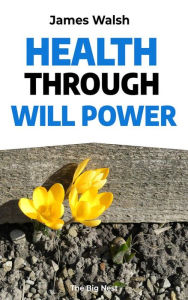 Title: Health Through Will Power, Author: James Walsh
