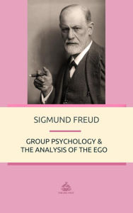Title: Group Psychology and The Analysis of The Ego, Author: Sigmund Freud