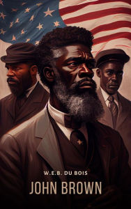 Title: John Brown, Author: W. E. B. Du Bois