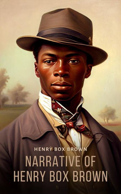 Narrative Of Henry Box Brown By Henry Box Brown EBook Barnes Noble