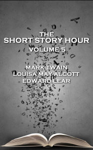 Title: The Short Story Hour - Volume 5, Author: Mark Twain