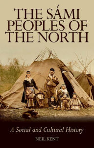 Title: The S?mi Peoples of the North: A Social and Cultural History, Author: Neil Kent