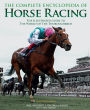 The Complete Encyclopedia of Horse Racing: The Illustrated Guide to the World of the Thoroughbred