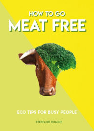 Free kindle book downloads torrents How to Go Meat Free: Eco Tips for Busy People