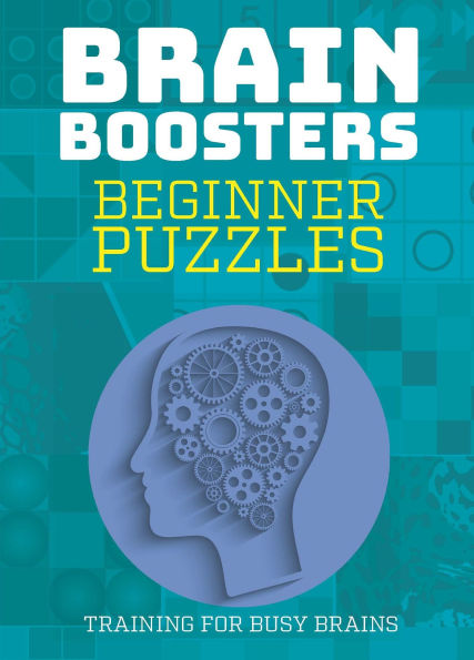 Beginner Puzzles: Training for Busy Brains (Brain Boosters), Puzzles Including Sudoku, Logic Problems and Riddles