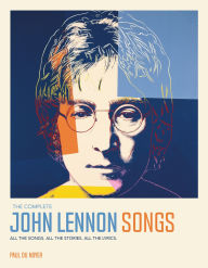 Title: The Complete John Lennon Songs: All the Songs. All the Stories. All the Lyrics., Author: Paul Du Noyer