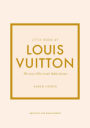 Little Book of Louis Vuitton: The Story of the Iconic Fashion House