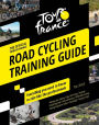 Tour de France Road Cycling Training Guide: Everything you need to know to ride like the professionals