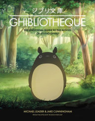 Title: Ghibliotheque: The Unofficial Guide to the Movies of Studio Ghibli, Author: Jake Cunningham