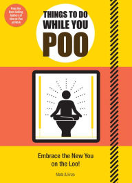 Title: Things to Do While You Poo: From the Bestselling Authors of 'How to Poo at Work', Author: Mats and Enzo