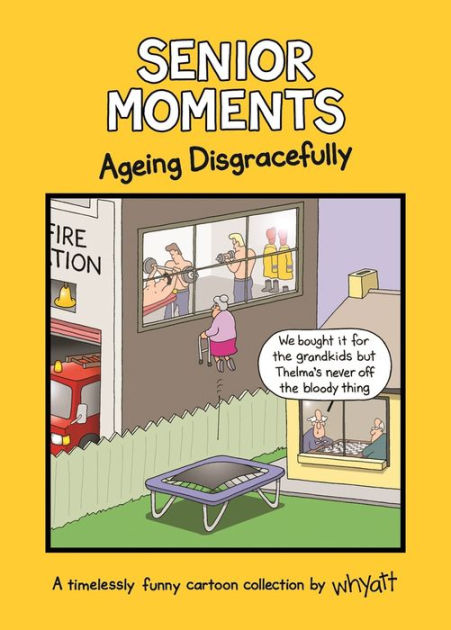 Senior Moments: Ageing Disgracefully by Tim Whyatt, Hardcover