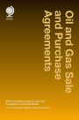 Oil and Gas Sale and Purchase Agreements: SPAs for International Oil and Gas Acquisitions and Divestitures