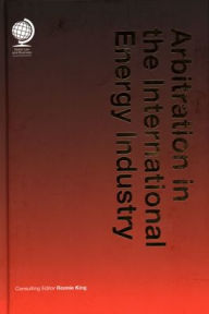 Title: Arbitration in the International Energy Industry, Author: Ronnie King