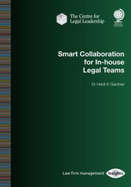 Title: Smart Collaboration for In-house Legal Teams, Author: Heidi Gardner