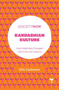 Title: Kardashian Kulture: How Celebrities Changed Life in the 21st Century, Author: Ellis Cashmore