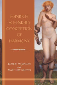 Title: Heinrich Schenker's Conception of Harmony, Author: Robert W. Wason