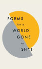 Poems for a world gone to sh*t: the amazing power of poetry to make even the most f**ked up times feel better