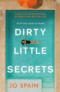 Title: Dirty Little Secrets: a gripping thriller of lies, privilege, secrets and betrayal, Author: Jo Spain