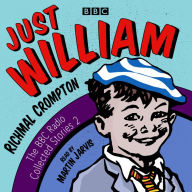 Title: Just William: A Second BBC Radio Collection, Author: Richmal Crompton