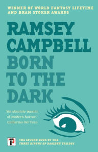 Title: Born to the Dark (Three Births of Daoloth Series #2), Author: Ramsey Campbell