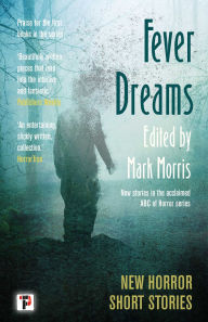 Title: Fever Dreams: Horror Short Stories, Author: Mark Morris