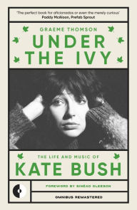 Title: Under the Ivy: The Life and Music of Kate Bush, Author: Graeme Thomson