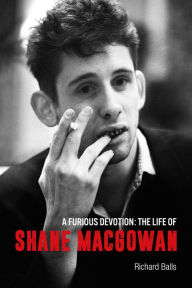 Title: A Furious Devotion: The Life of Shane MacGowan, Author: Richard Balls