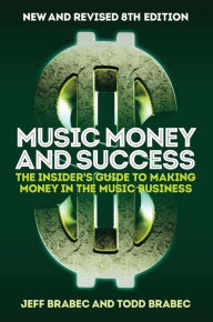 Title: Music Money and Success 8th Edition: The Insider's Guide to Making Money in the Music Business, Author: Jeff Brabec