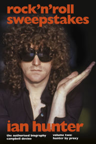 Read books online download Rock 'n' Roll Sweepstakes: Rock'n'Roll Sweepstakes: The Authorised Biography of Ian Hunter Volume 1 by Campbell Devine