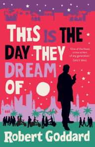 Title: This is the Day They Dream Of, Author: Robert Goddard