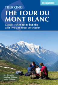 Title: Trekking the Tour du Mont Blanc: Classic 170km hut-to-hut hike with two-way route description, Author: Kev Reynolds