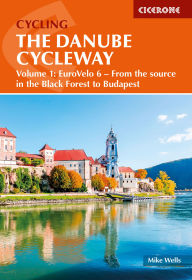 Title: The Danube Cycleway Volume 1: EuroVelo 6 - From the source in the Black Forest to Budapest, Author: Mike Wells