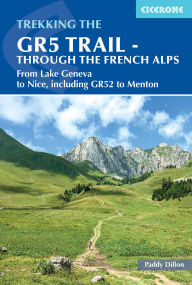 Title: The GR5 Trail - Through the French Alps: From Lake Geneva to Nice, including GR52 to Menton, Author: Paddy Dillon