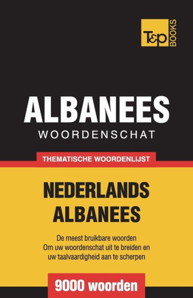 Thematische woordenschat Nederlands-Albanees - 9000 woorden