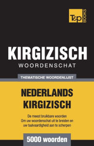 Title: Thematische woordenschat Nederlands-Kirgizisch - 5000 woorden, Author: Andrey Taranov