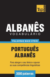 Title: Vocabulï¿½rio Portuguï¿½s-Albanï¿½s - 3000 palavras mais ï¿½teis, Author: Andrey Taranov