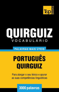Title: Vocabulï¿½rio Portuguï¿½s-Quirguiz - 3000 palavras mais ï¿½teis, Author: Andrey Taranov