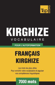 Title: Vocabulaire Franï¿½ais-Kirghize pour l'autoformation - 7000 mots, Author: Andrey Taranov