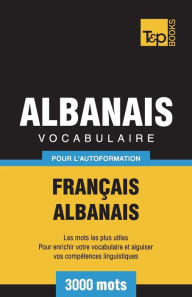 Title: Vocabulaire FranÃ¯Â¿Â½ais-Albanais pour l'autoformation - 3000 mots, Author: Andrey Taranov