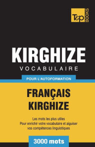 Title: Vocabulaire Franï¿½ais-Kirghize pour l'autoformation - 3000 mots, Author: Andrey Taranov