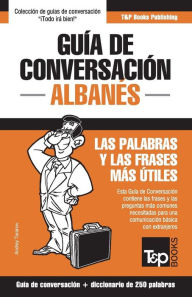 Title: Guï¿½a de conversaciï¿½n Espaï¿½ol-Albanï¿½s y mini diccionario de 250 palabras, Author: Andrey Taranov