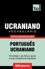 Title: Vocabulï¿½rio Portuguï¿½s Brasileiro-Ucraniano - 9000 palavras, Author: Andrey Taranov
