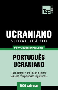 Title: Vocabulï¿½rio Portuguï¿½s Brasileiro-Ucraniano - 7000 palavras, Author: Andrey Taranov