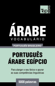 Title: Vocabulï¿½rio Portuguï¿½s Brasileiro-ï¿½rabe - 5000 palavras: ï¿½rabe Egï¿½pcio, Author: Andrey Taranov
