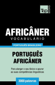 Title: Vocabulï¿½rio Portuguï¿½s Brasileiro-Africï¿½ner - 3000 palavras, Author: Andrey Taranov