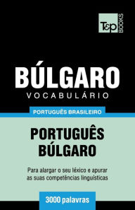 Title: Vocabulï¿½rio Portuguï¿½s Brasileiro-Bï¿½lgaro - 3000 palavras, Author: Andrey Taranov