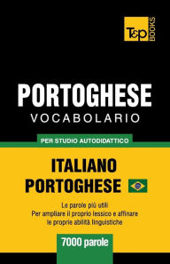 Title: Portoghese Vocabolario - Italiano-Portoghese - per studio autodidattico - 7000 parole: Portoghese Brasiliano, Author: Andrey Taranov