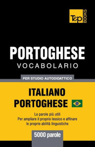 Title: Portoghese Vocabolario - Italiano-Portoghese - per studio autodidattico - 5000 parole: Portoghese Brasiliano, Author: Andrey Taranov
