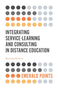 Title: Integrating Service-Learning and Consulting in Distance Education, Author: Marie-Line Germain